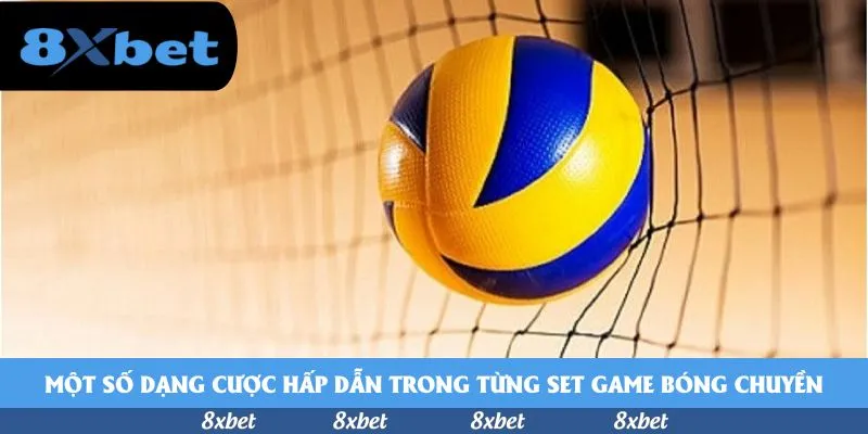 Một số dạng cược hấp dẫn trong từng set game bóng chuyền